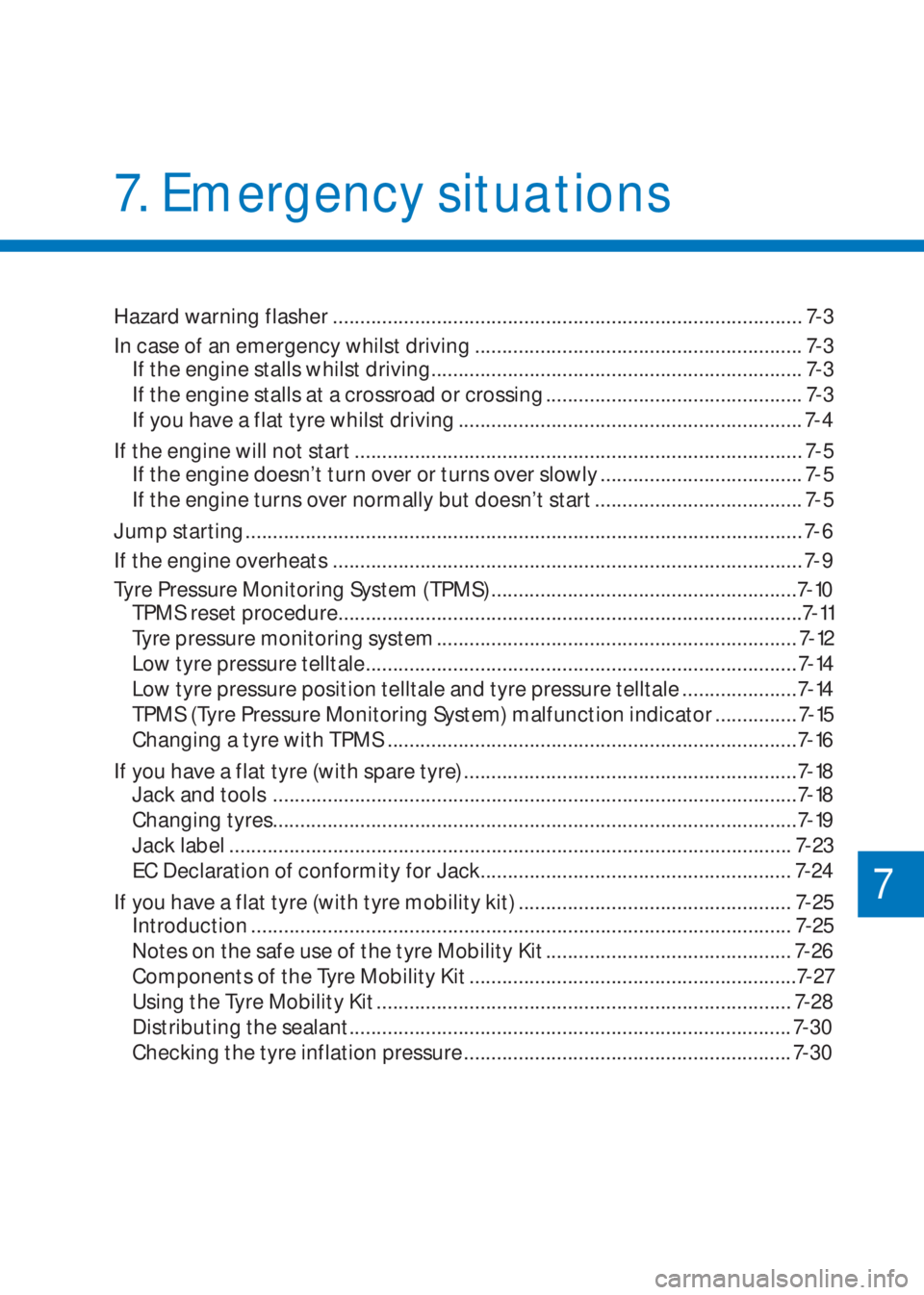 HYUNDAI I10 2022  Owners Manual Hazard warning flasher ...................................................................................... 7-3
In case of an emergency whilst driving ...............................................