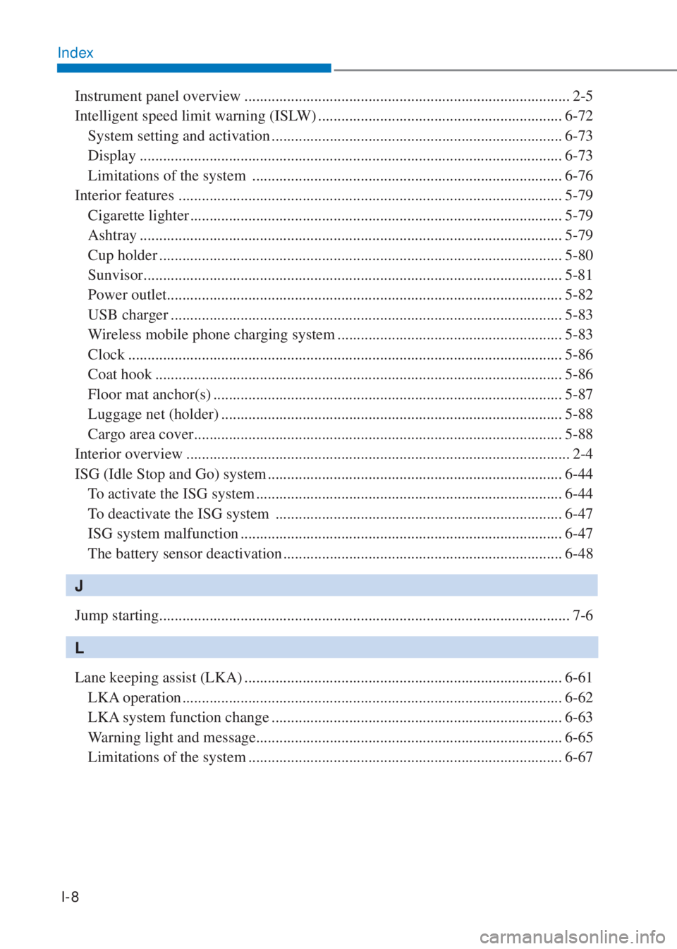 HYUNDAI I10 2022  Owners Manual I-8
Index
Instrument panel overview .................................................................................... 2-5
Intelligent speed limit warning (ISLW) ....................................