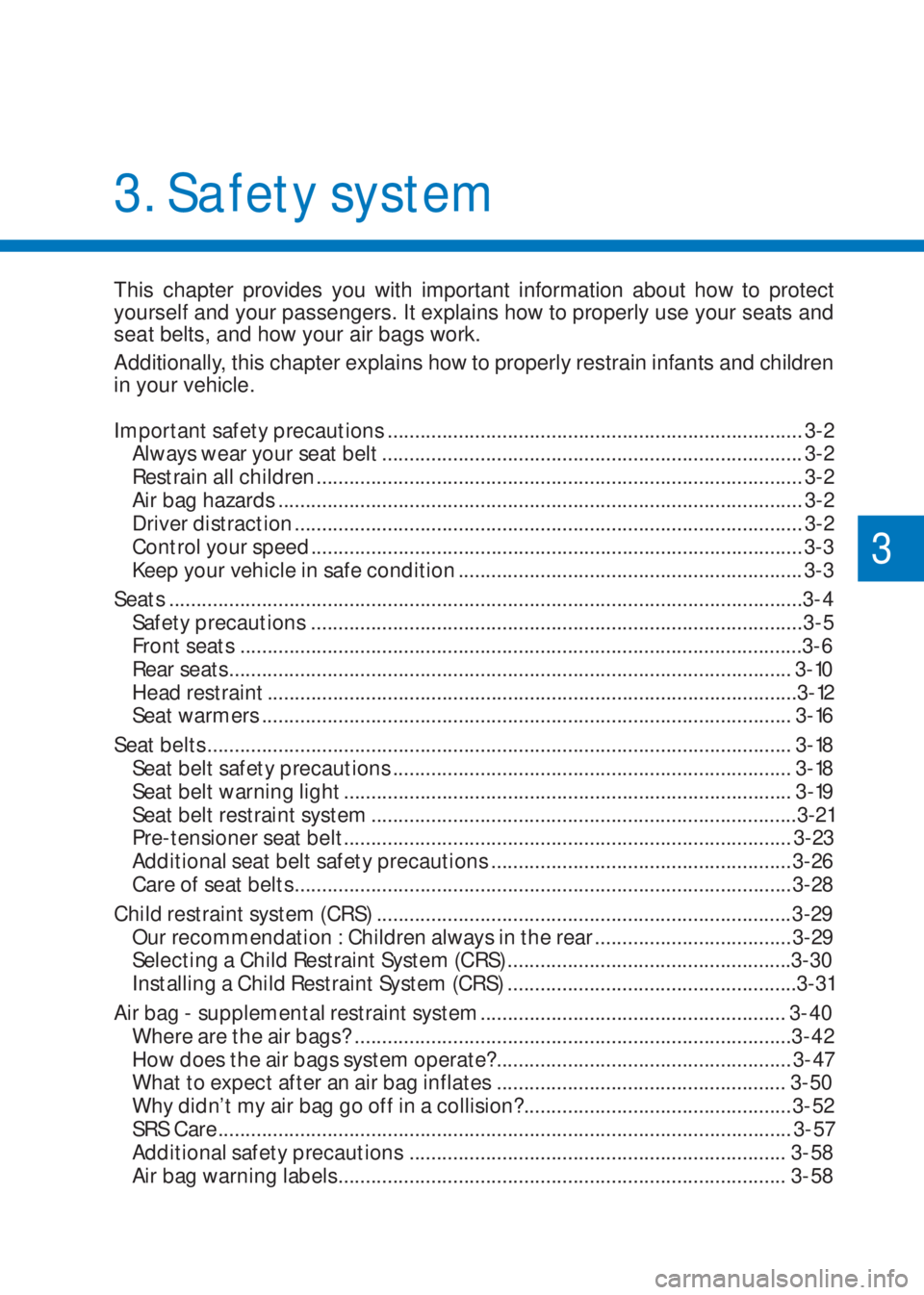 HYUNDAI I10 2019  Owners Manual Important safety precautions ............................................................................ 3-2
Always wear your seat belt ...............................................................