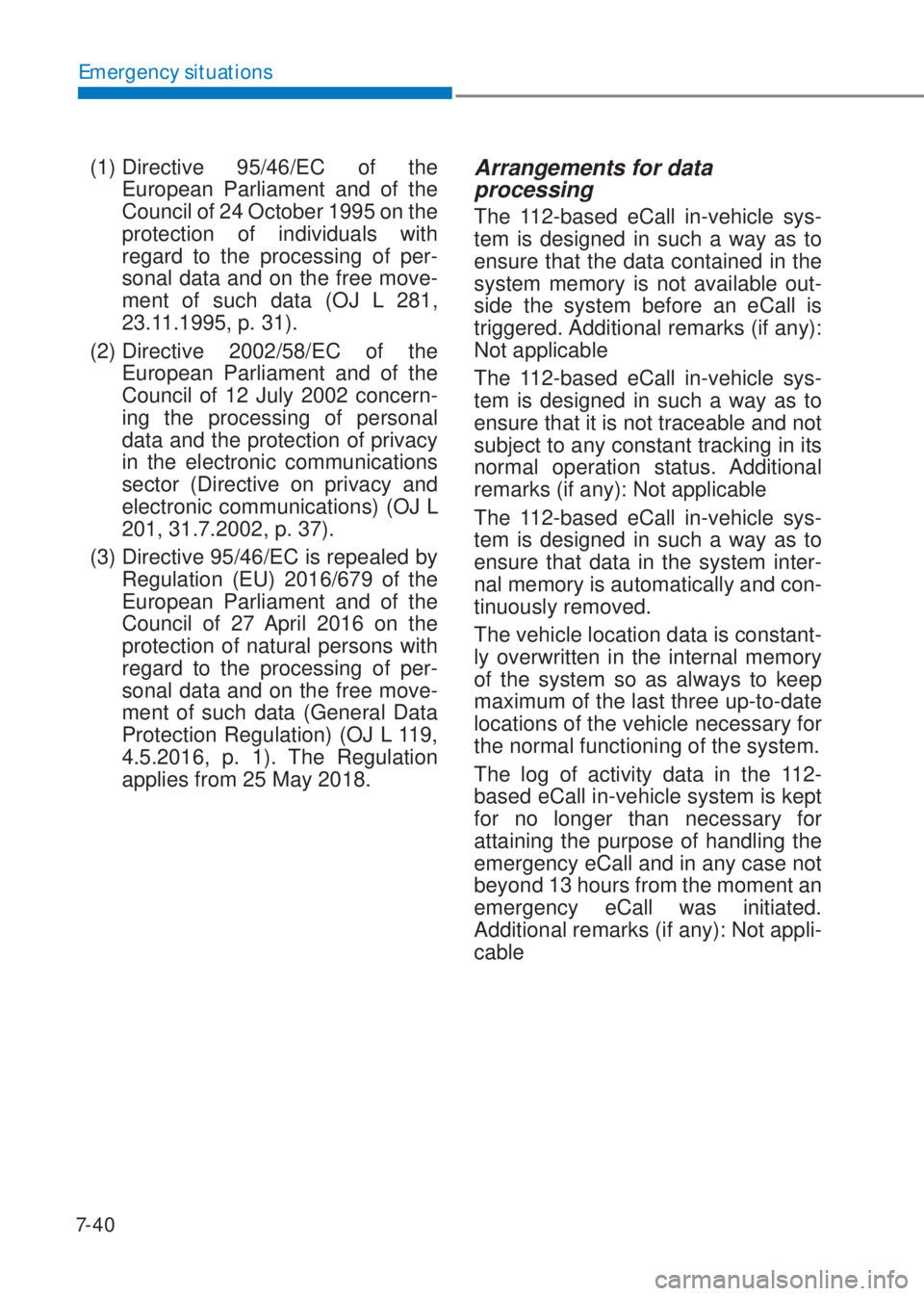HYUNDAI I10 2019  Owners Manual 7-40
Emergency situations
(1)  Directive 95/46/EC of the 
European Parliament and of the 
Council of 24 October 1995 on the 
protection of individuals with 
regard to the processing of per-
sonal data