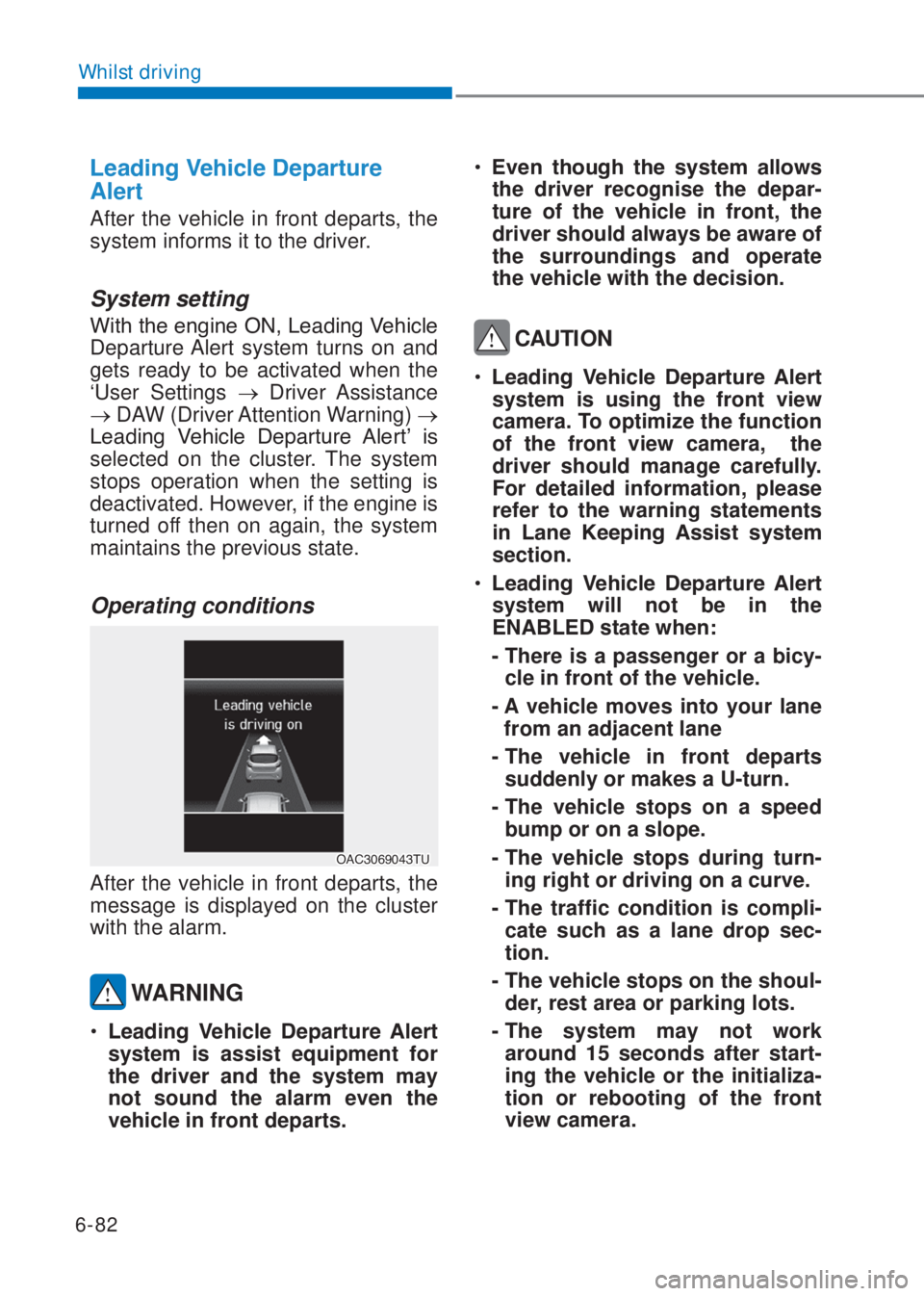HYUNDAI I10 2021  Owners Manual 6-82
Whilst driving
�/�H�D�G�L�Q�J��9�H�K�L�F�O�H���H�S�D�U�W�X�U�H�
Alert
After the vehicle in front departs, the 
system informs it to the driver.
System setting
�:�L�W�K��W�K�H��H�Q�J�L�Q�H�