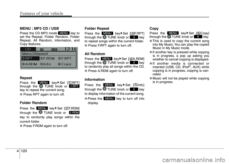 HYUNDAI I10 2013 Owners Manual Features of your vehicle
120 4
MENU : MP3 CD / USB
Press the CD MP3 mode key to
set the Repeat, Folder Random, Folder
Repeat, All Random, Information, and
Copy features.
Information, and Copy feature HYUNDAI I10 2013 Owners Manual Features of your vehicle
120 4
MENU : MP3 CD / USB
Press the CD MP3 mode key to
set the Repeat, Folder Random, Folder
Repeat, All Random, Information, and
Copy features.
Information, and Copy feature