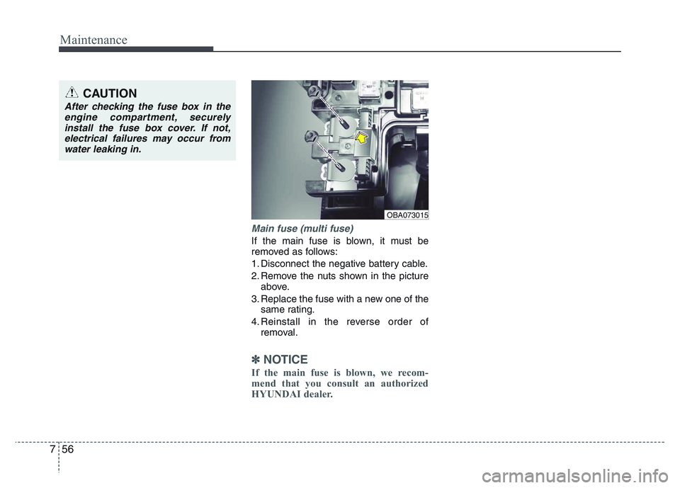 HYUNDAI I10 2013 Owners Manual Maintenance
56 7
Main fuse (multi fuse)
If the main fuse is blown, it must be
removed as follows:
1. Disconnect the negative battery cable.
2. Remove the nuts shown in the picture
above.
3. Replace th HYUNDAI I10 2013 Owners Manual Maintenance
56 7
Main fuse (multi fuse)
If the main fuse is blown, it must be
removed as follows:
1. Disconnect the negative battery cable.
2. Remove the nuts shown in the picture
above.
3. Replace th
