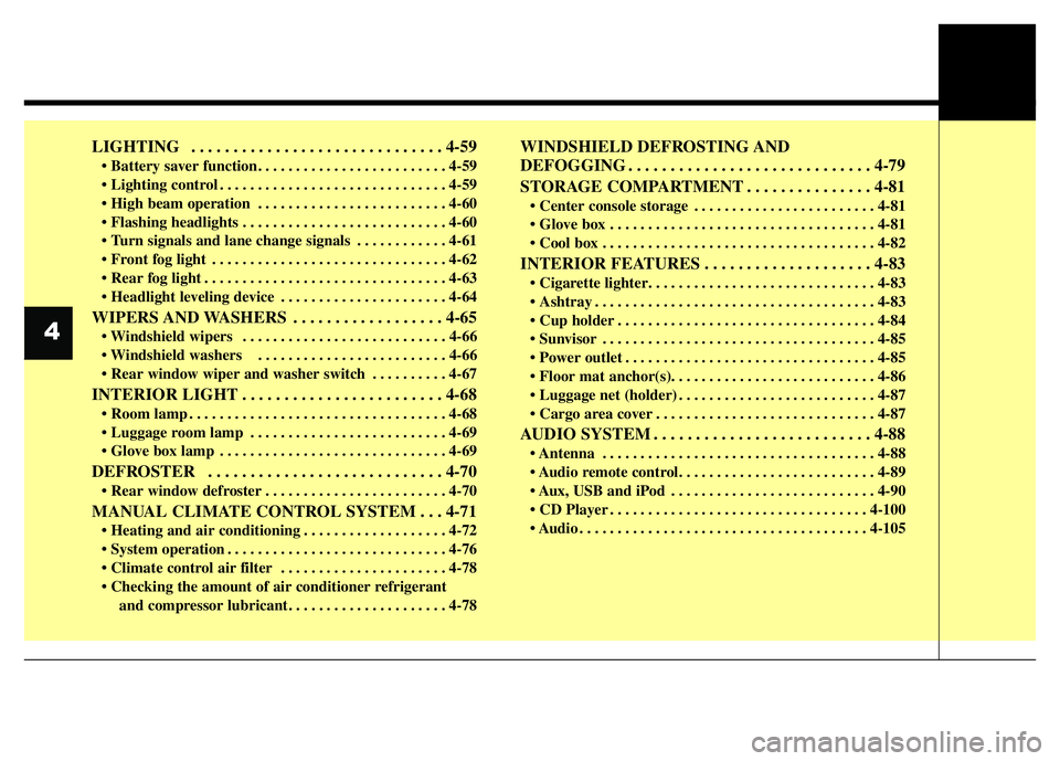 HYUNDAI I10 2013 Repair Manual LIGHTING . . . . . . . . . . . . . . . . . . . . . . . . . . . . . . 4-59
• Battery saver function. . . . . . . . . . . . . . . . . . . . . . . . . 4-59
• Lighting control . . . . . . . . . . . . HYUNDAI I10 2013 Repair Manual LIGHTING . . . . . . . . . . . . . . . . . . . . . . . . . . . . . . 4-59
• Battery saver function. . . . . . . . . . . . . . . . . . . . . . . . . 4-59
• Lighting control . . . . . . . . . . . .
