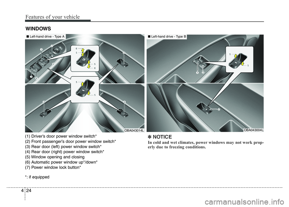 HYUNDAI I10 2013 Manual Online Features of your vehicle
24 4
(1) Driver’s door power window switch*
(2) Front passenger’s door power window switch*
(3) Rear door (left) power window switch*
(4) Rear door (right) power window sw HYUNDAI I10 2013 Manual Online Features of your vehicle
24 4
(1) Driver’s door power window switch*
(2) Front passenger’s door power window switch*
(3) Rear door (left) power window switch*
(4) Rear door (right) power window sw