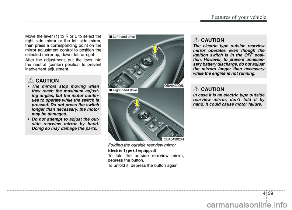 HYUNDAI I10 2013 Owners Manual 439
Features of your vehicle
Move the lever (1) to R or L to select the
right side mirror or the left side mirror,
then press a corresponding point on the
mirror adjustment control to position the
sel HYUNDAI I10 2013 Owners Manual 439
Features of your vehicle
Move the lever (1) to R or L to select the
right side mirror or the left side mirror,
then press a corresponding point on the
mirror adjustment control to position the
sel