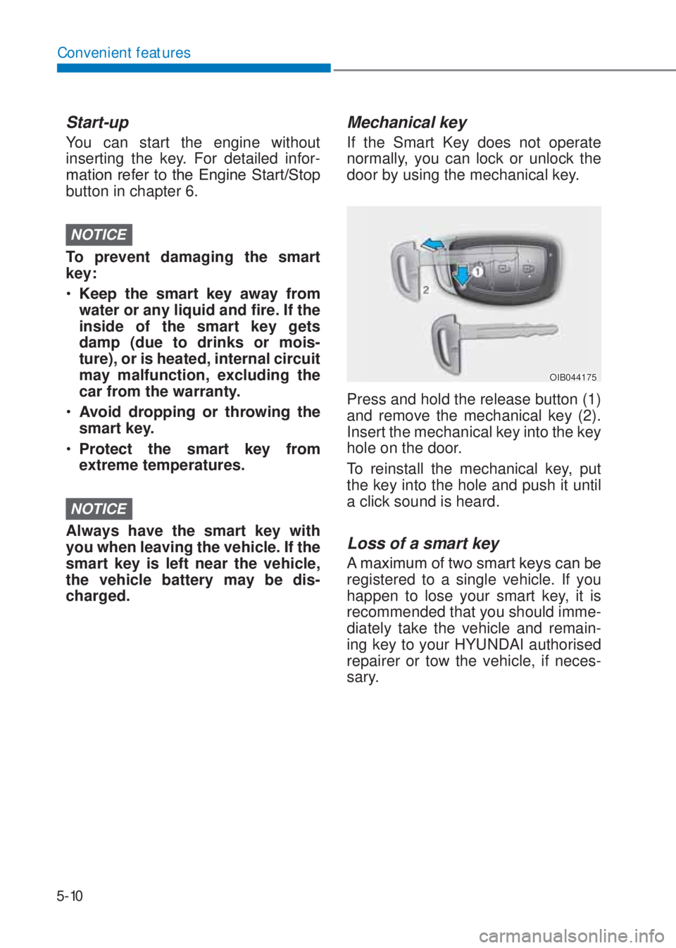 HYUNDAI I10 2020  Owners Manual 5-10
Convenient features
Start-up
You can start the engine without 
inserting the key. For detailed infor-
�P�D�W�L�R�Q��U�H�I�H�U��W�R��W�K�H��(�Q�J�L�Q�H��6�W�D�U�W��6�W�R�S�
button in chapte