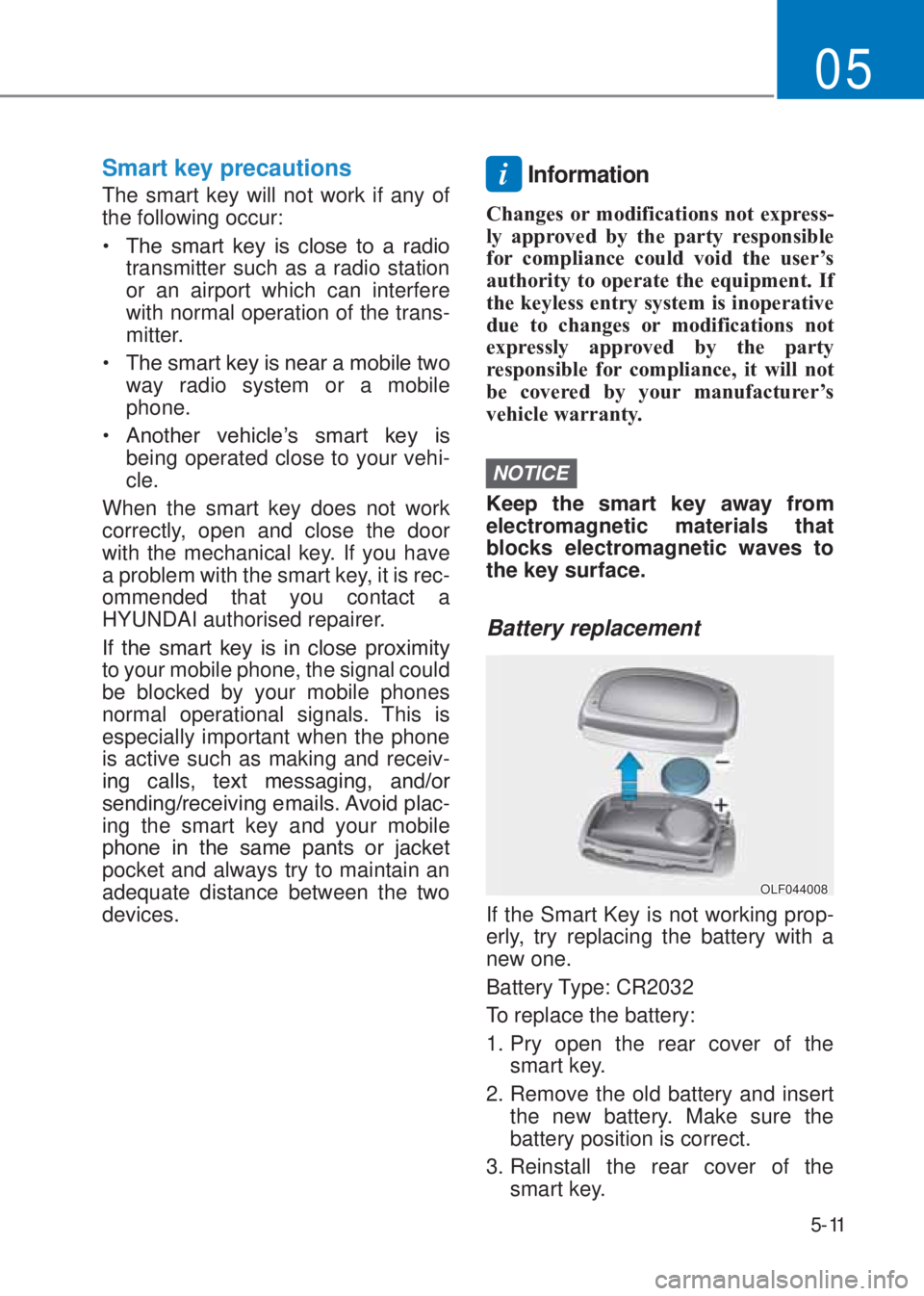 HYUNDAI I10 2020  Owners Manual 5-11
05
Smart key precautions
The smart key will not work if any of 
the following occur:
�