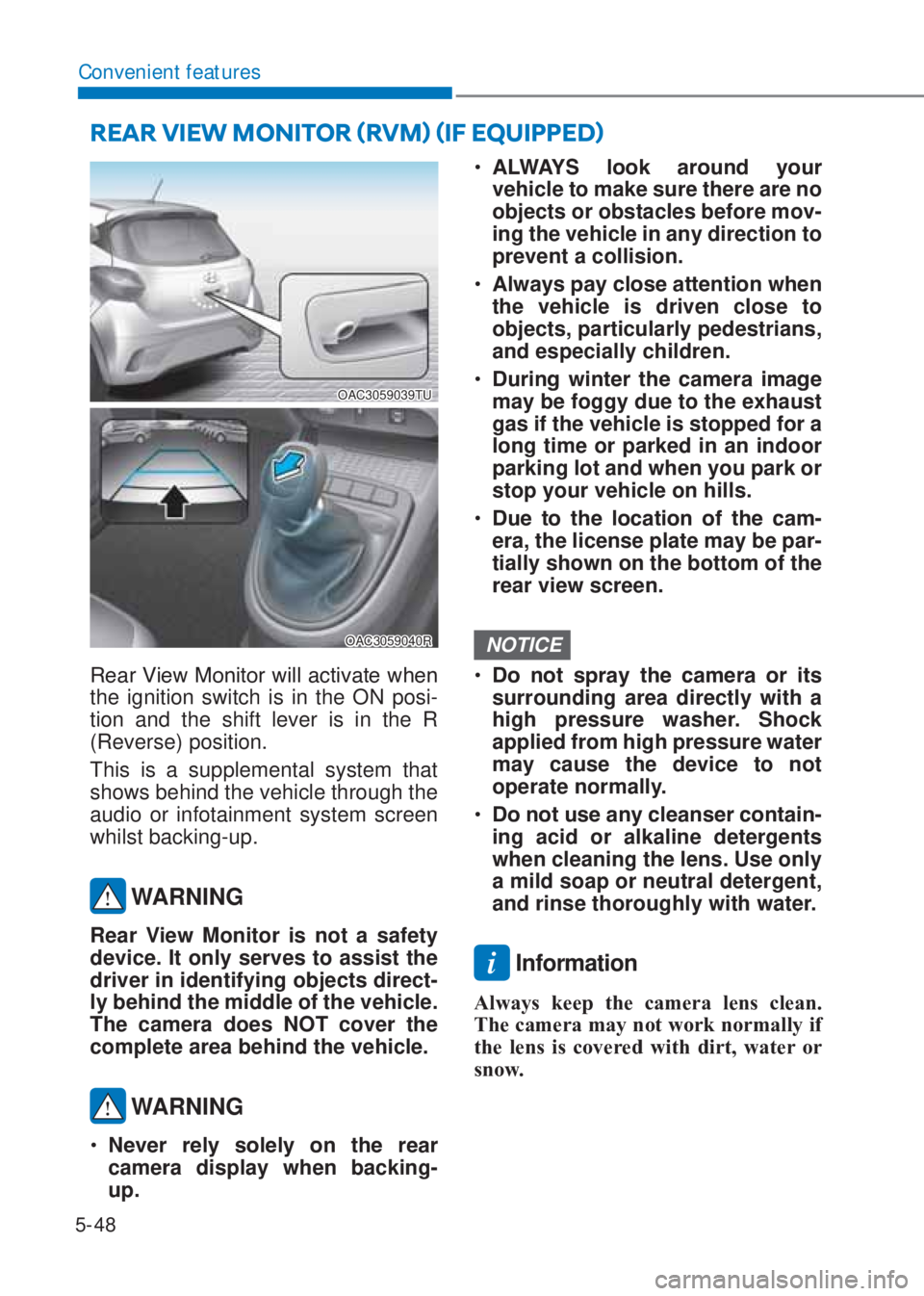 HYUNDAI I10 2020  Owners Manual 5-48
Convenient features
OAC3059039TU
OAC3059040R
�5�H�D�U��9�L�H�Z��0�R�Q�L�W�R�U��Z�L�O�O��D�F�W�L�Y�D�W�H��Z�K�H�Q�
the ignition switch is in the ON posi-
tion and the shift lever is in the R