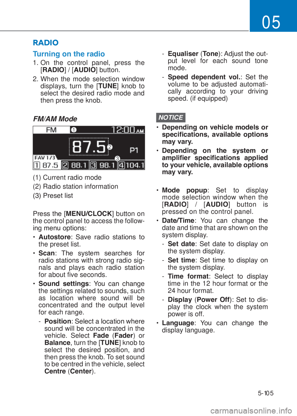 HYUNDAI I10 2020  Owners Manual 5-105
05
�7�X�U�Q�L�Q�J��R�Q��W�K�H��U�D�G�L�R
1. On the control panel, press the 
[�5�$��,�2] / [�$�8��,�2] button.
2. When the mode selection window 
displays, turn the [TUNE] knob to 
select t