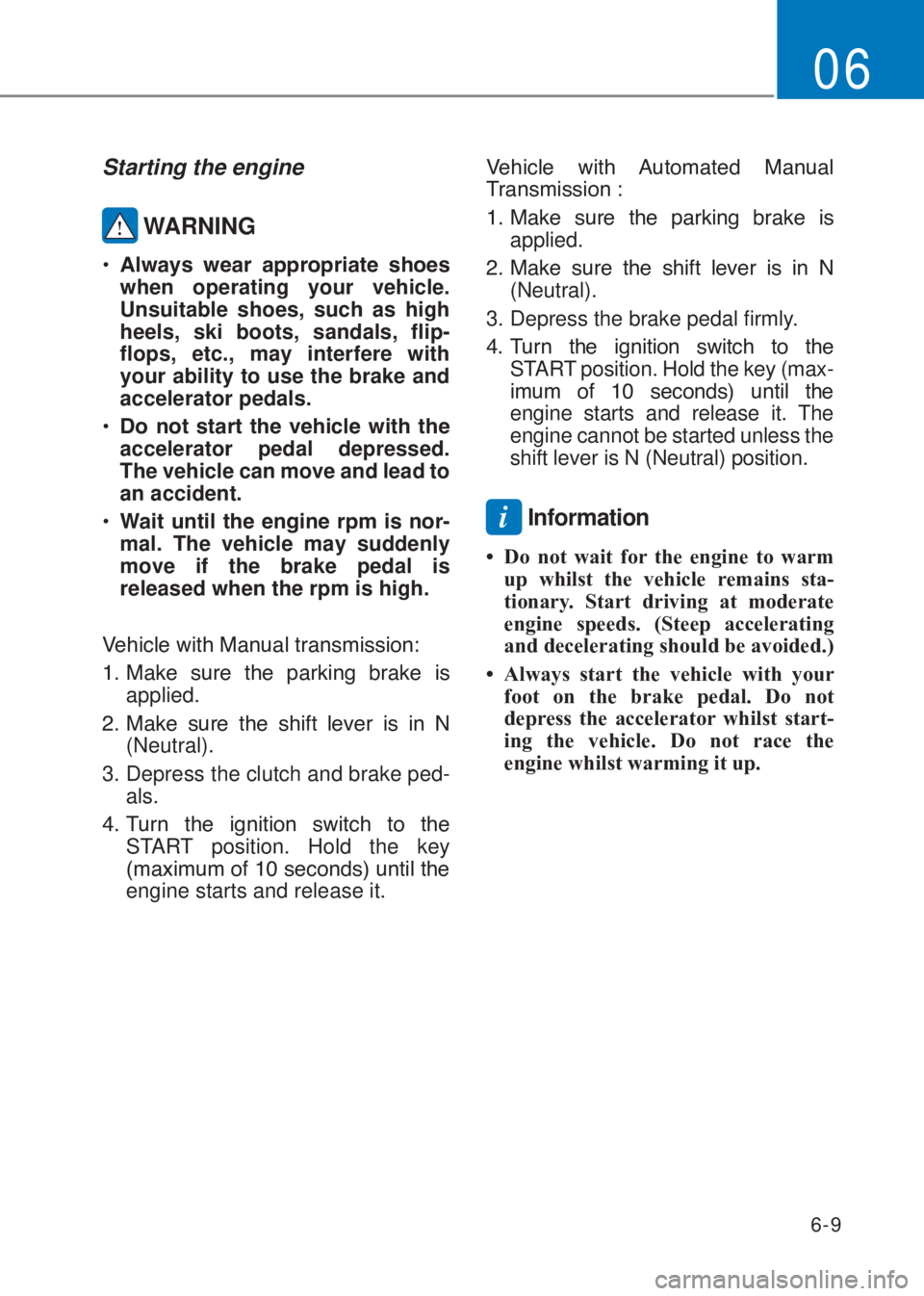 HYUNDAI I10 2020  Owners Manual 6-9
06
Starting the engine 
 WARNING
�