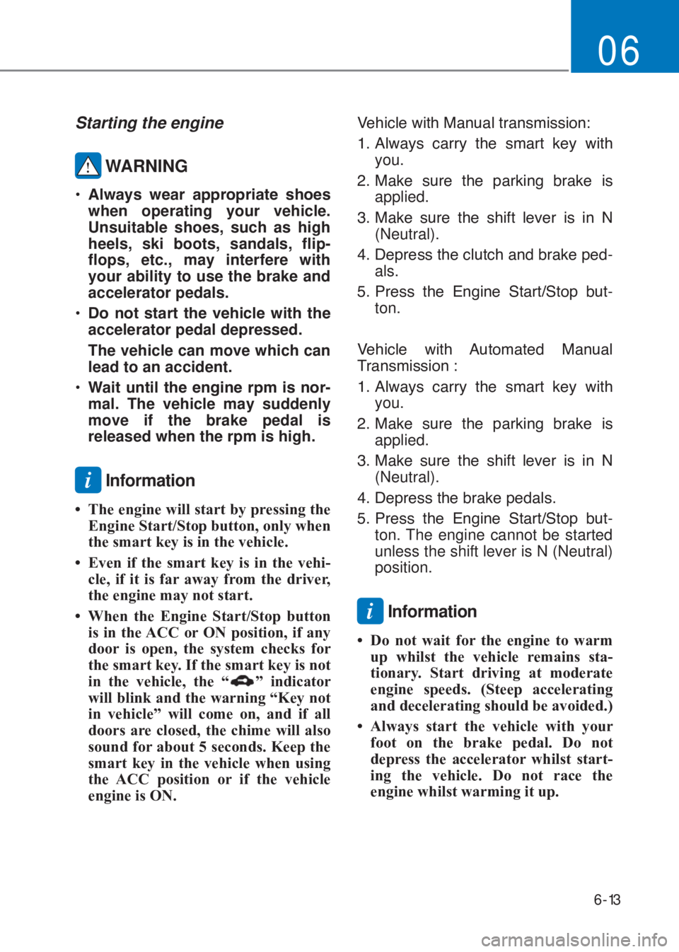 HYUNDAI I10 2020  Owners Manual 6-13
06
Starting the engine 
 WARNING
�