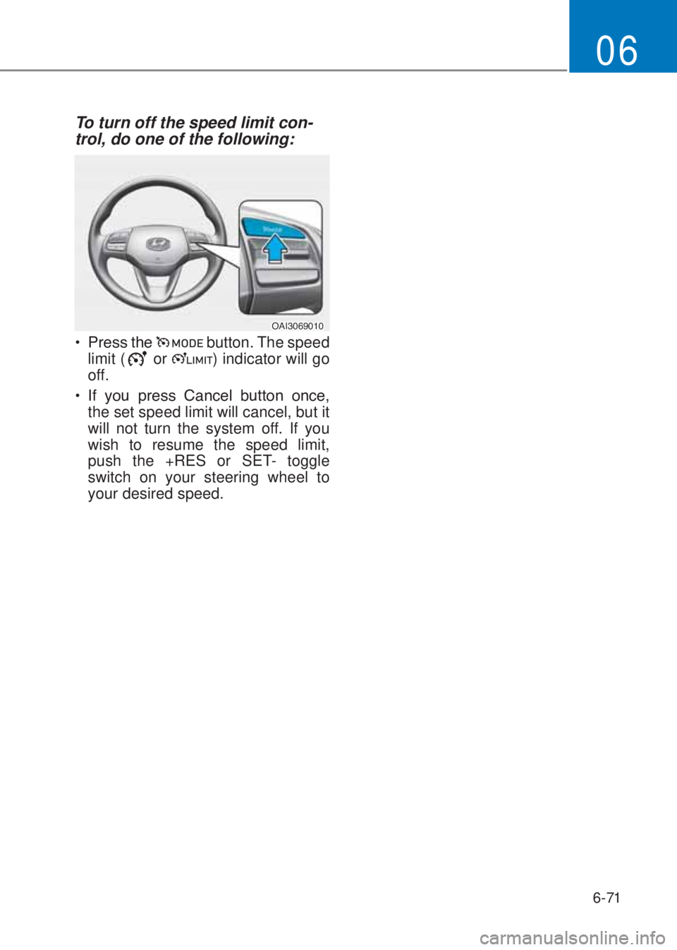 HYUNDAI I10 2020  Owners Manual 6-71
06
To turn off the speed limit con-
trol, do one of the following:
�2�$�,�������
�