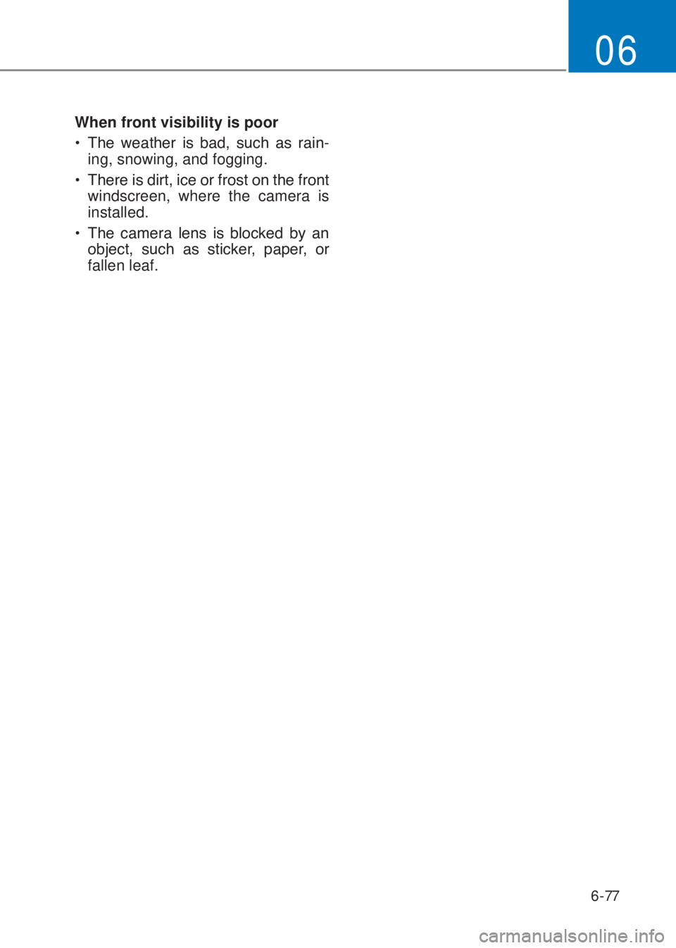 HYUNDAI I10 2020  Owners Manual 6-77
06
When front visibility is poor
�