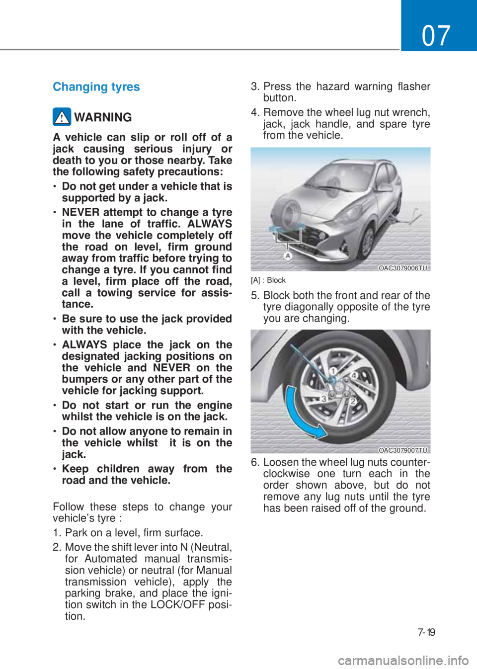 HYUNDAI I10 2020  Owners Manual 7-19
07
�&�K�D�Q�J�L�Q�J��W�\�U�H�V
�WARNING
�$� �Y�H�K�L�F�O�H� �F�D�Q� �V�O�L�S� �R�U� �U�R�O�O� �R�I�I� �R�I� �D�
�M�D�F�N� �F�D�X�V�L�Q�J� �V�H�U�L�R�X�V� �L�Q�M�X�U�\� �R�U�
�G�H�
