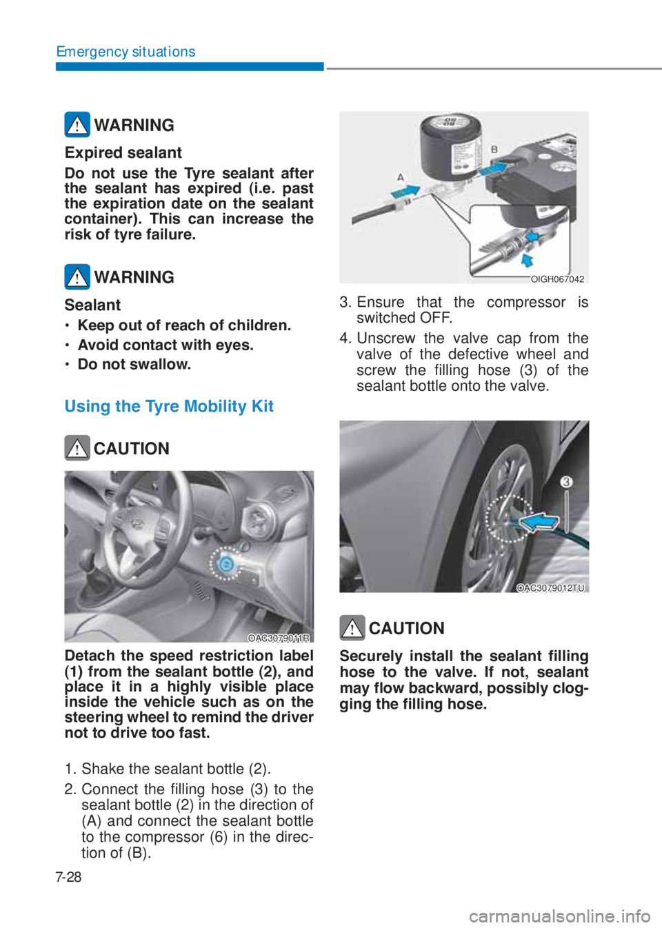 HYUNDAI I10 2020  Owners Manual 7-28
Emergency situations
�WARNING
�(�[�S�L�U�H�G��V�H�D�O�D�Q�W
��R� �Q�R�W� �X�V�H� �W�K�H� �7�\�U�H� �V�H�D�O�D�Q�W� �D�I�W�H�U�
�W�K�H� �V�H�D�O�D�Q�W� �K�D�V� �H�[�S�L�U�H�G� ��L�