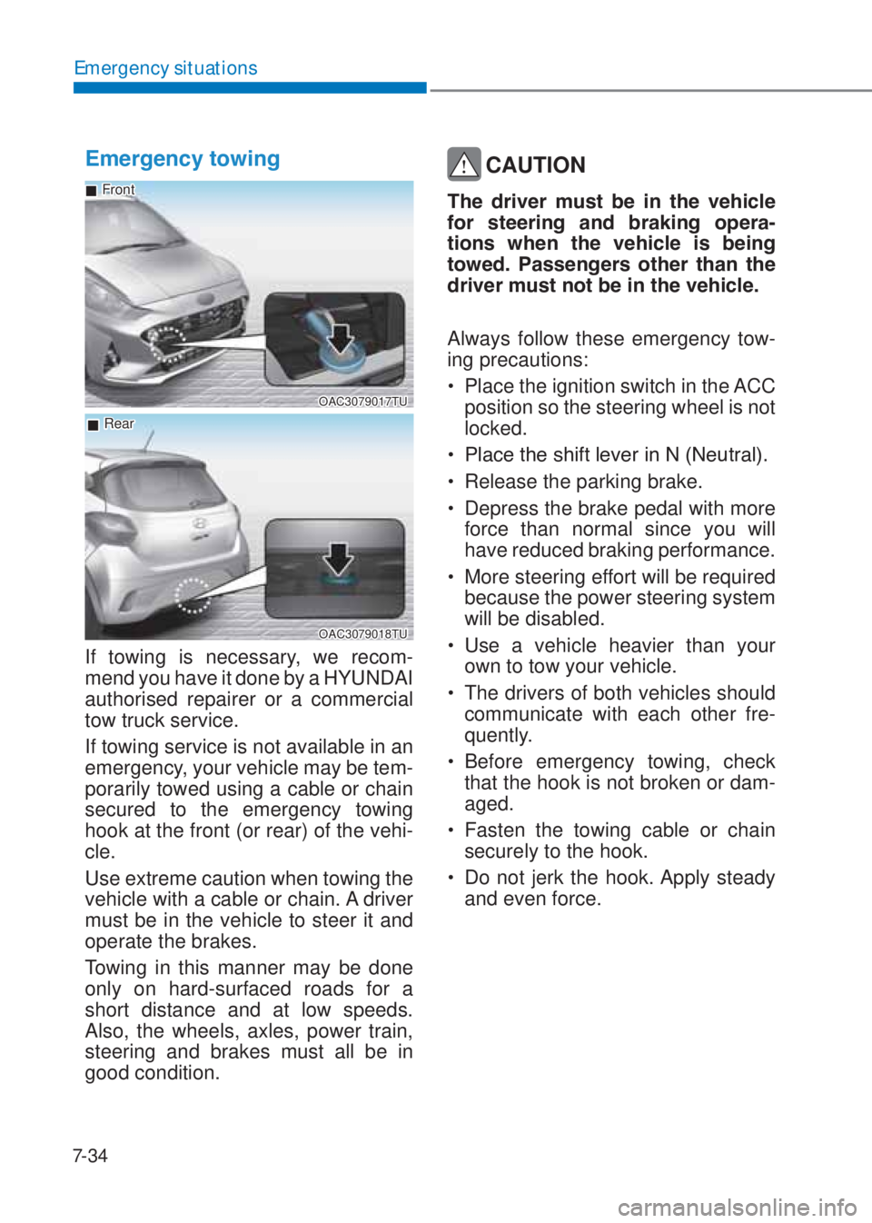 HYUNDAI I10 2020  Owners Manual 7-34
Emergency situations
�(�P�H�U�J�H�Q�F�\��W�R�Z�L�Q�J�
OAC3079017TU
 �„Front
 �„Rear
OAC3079018TU
If towing is necessary, we recom-
mend you have it done by a HYUNDAI 
authorised repairer or