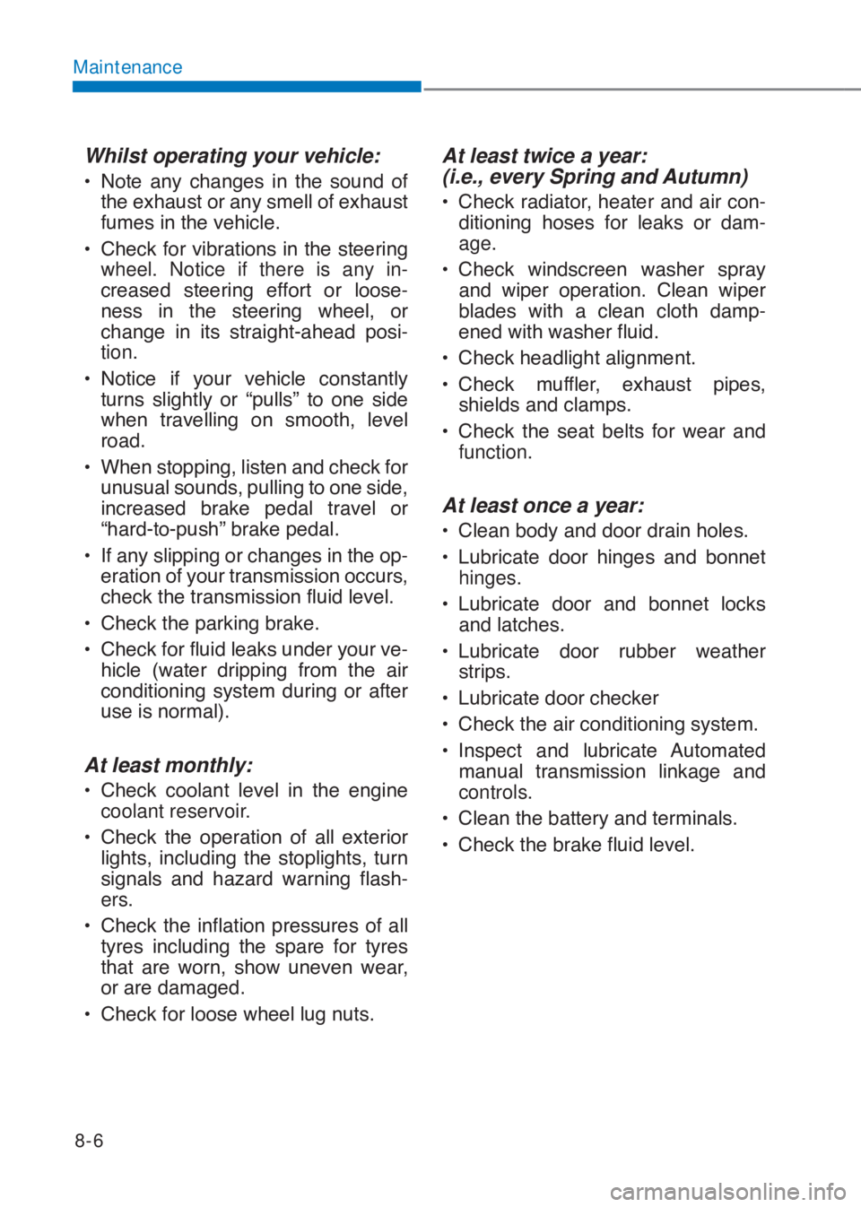 HYUNDAI I10 2020  Owners Manual 8-6
Maintenance
Whilst operating your vehicle:
�