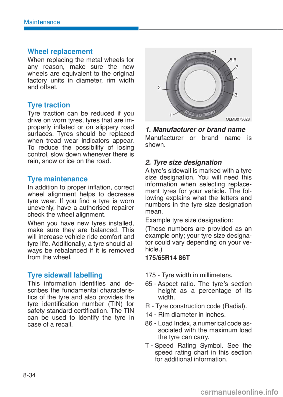 HYUNDAI I10 2020  Owners Manual 8-34
Maintenance
Wheel replacement 
�:�K�H�Q� �U�H�S�O�D�F�L�Q�J� �W�K�H� �P�H�W�D�O� �Z�K�H�H�O�V� �I�R�U�
�D�Q�\� �U�H�D�V�R�Q�� �P�D�N�H� �V�X�U�H� �W�K�H� �Q�H�Z�
wheels are equivalen