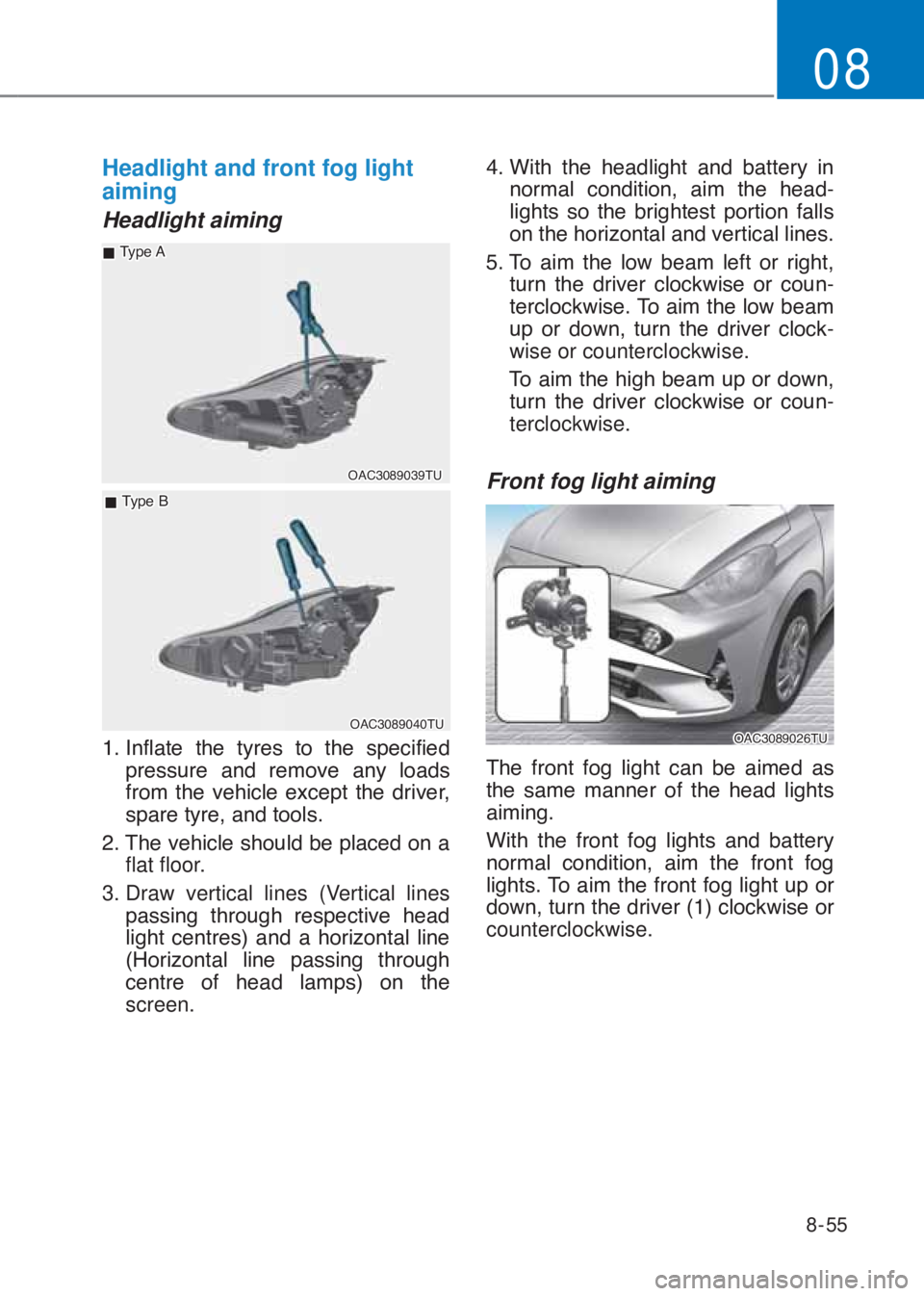 HYUNDAI I10 2020  Owners Manual 8-55
08
Headlight and front fog light 
aiming
Headlight aiming
�2�$�&��������7�8
 �„�7�\�S�H��$
 �„�7�\�S�H��%
�2�$�&��������7�8
�����,�Q�I�O�D�W�H� �W�K�H� �W�\�U�H�V� �W�R