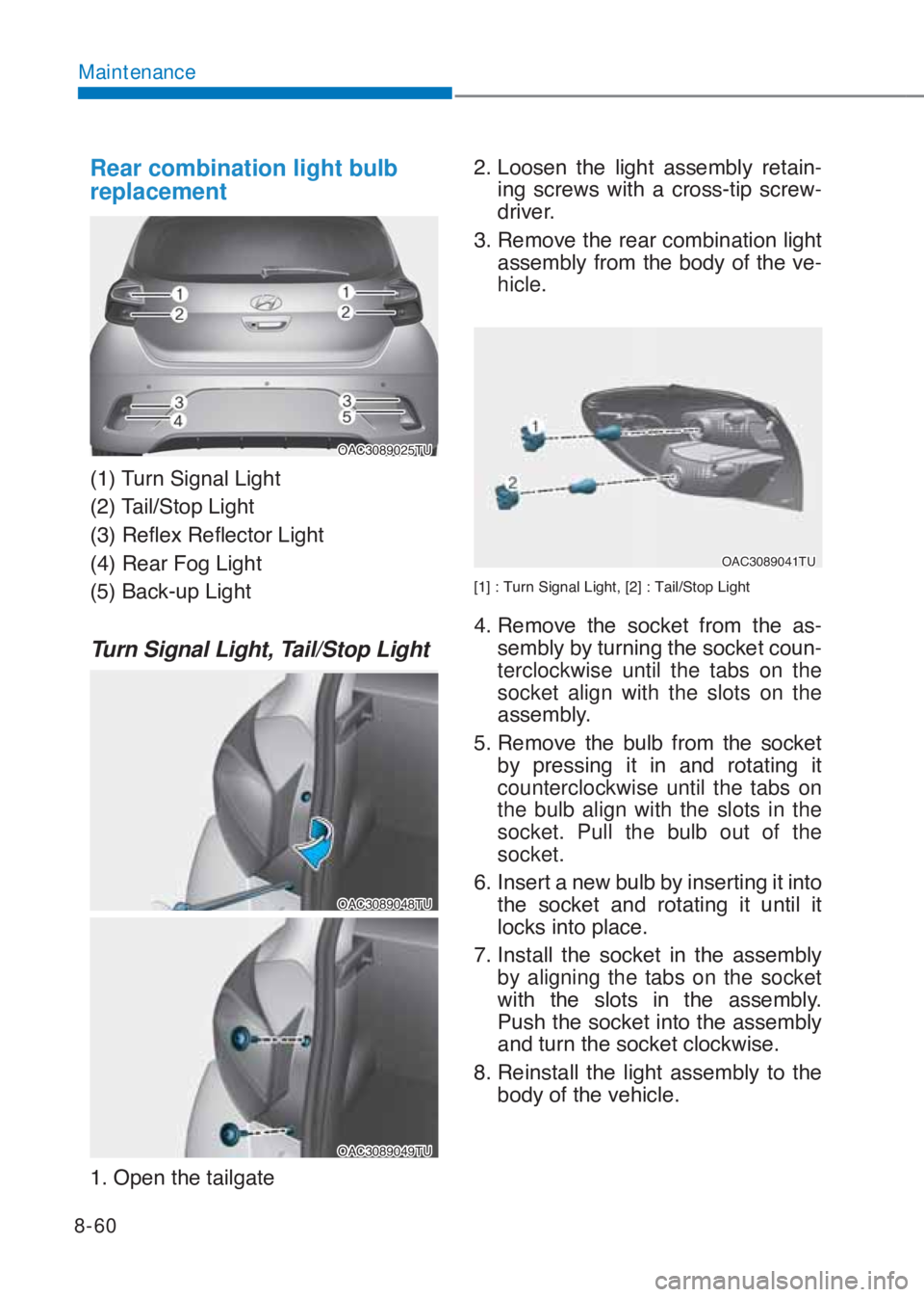 HYUNDAI I10 2020  Owners Manual 8-60
Maintenance
Rear combination light bulb 
replacement
�2�$�&��������7�8
�����7�X�U�Q��6�L�J�Q�D�O��/�L�J�K�W
�����7�D�L�O��6�W�R�S��/�L�J�K�W
�����5�H�I�O�H�[��5�H�I�O�H�F�