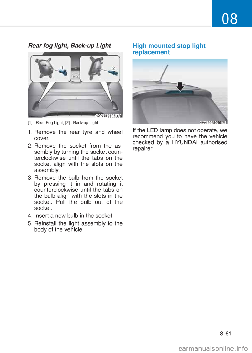 HYUNDAI I10 2020  Owners Manual 8-61
08
Rear fog light, Back-up Light
�2�$�&��������7�8
�>��@����5�H�D�U��)�R�J��/�L�J�K�W���>��@����%�D�F�N��X�S��/�L�J�K�W
�����5�H�P�R�Y�H� �W�K�H� �U�H�D�U� �W�\�U�H� 