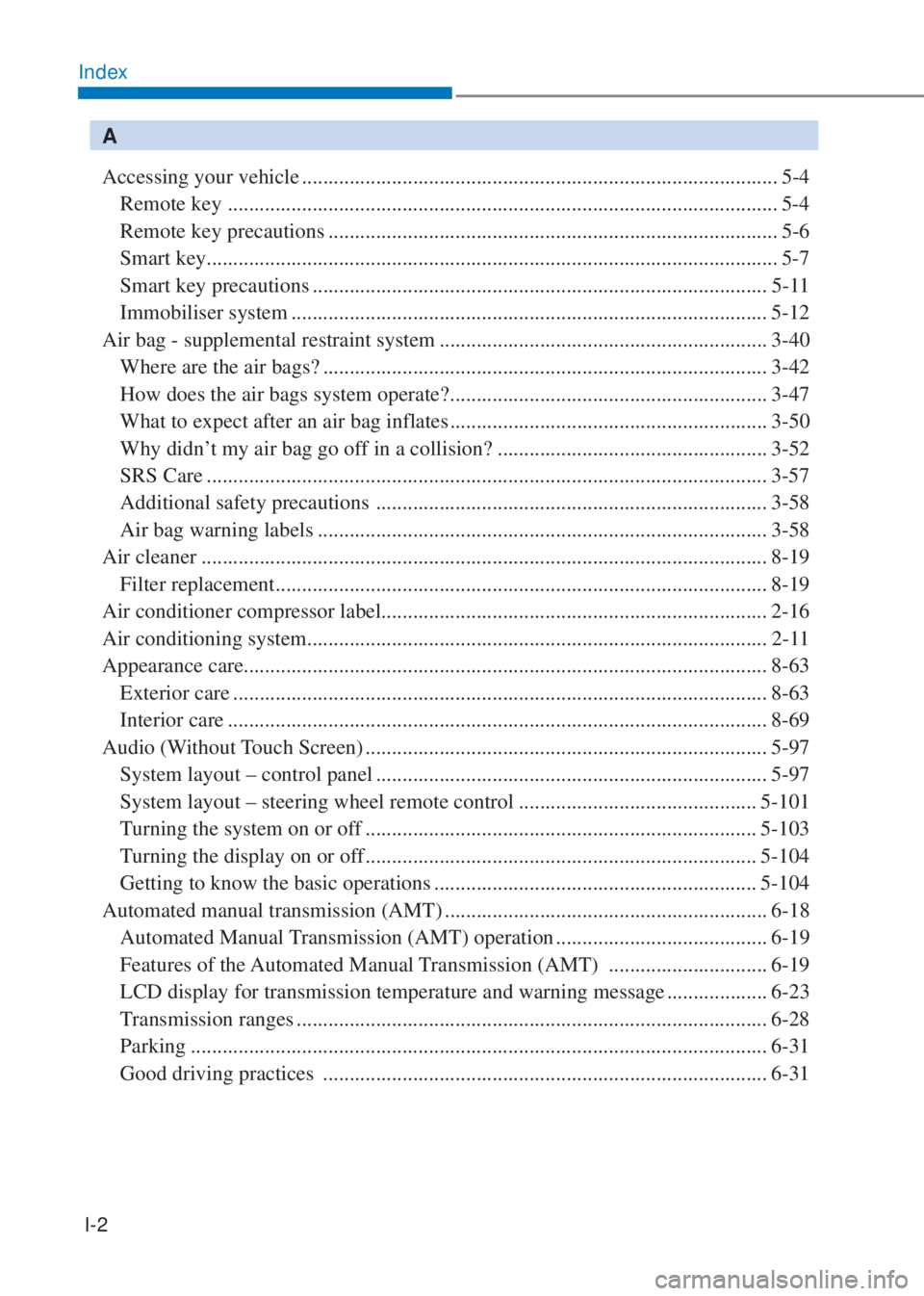 HYUNDAI I10 2020  Owners Manual I-2
Index
A
Accessing your vehicle .......................................................................................... 5-4
 Remote key  .........................................................
