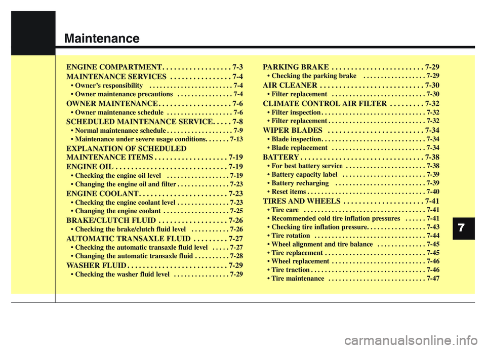 HYUNDAI I10 2015 Owners Manual Maintenance
7
ENGINE COMPARTMENT . . . . . . . . . . . . . . . . . . 7-3
MAINTENANCE SERVICES . . . . . . . . . . . . . . . . 7-4
• Owner’s responsibility . . . . . . . . . . . . . . . . . . . . HYUNDAI I10 2015 Owners Manual Maintenance
7
ENGINE COMPARTMENT . . . . . . . . . . . . . . . . . . 7-3
MAINTENANCE SERVICES . . . . . . . . . . . . . . . . 7-4
• Owner’s responsibility . . . . . . . . . . . . . . . . . . . .