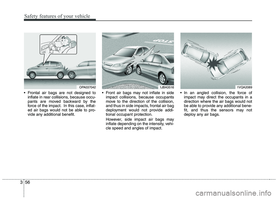 HYUNDAI I10 2010 Owners Manual Safety features of your vehicle
56
3
Frontal air bags are not designed to
inflate in rear collisions, because occu-
pants are moved backward by the
force of the impact. In this case, inflat-
ed air HYUNDAI I10 2010 Owners Manual Safety features of your vehicle
56
3
Frontal air bags are not designed to
inflate in rear collisions, because occu-
pants are moved backward by the
force of the impact. In this case, inflat-
ed air