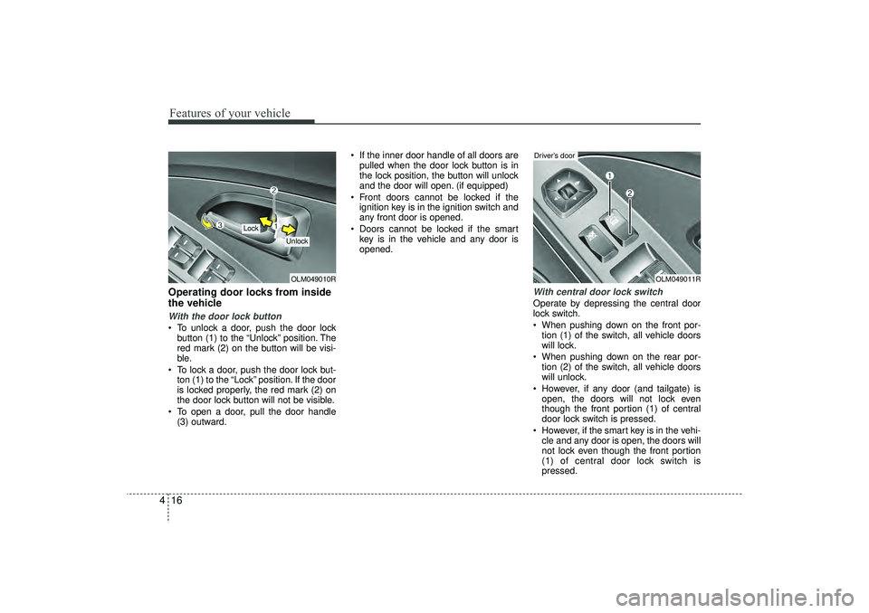 HYUNDAI IX35 2016 Owners Manual Features of your vehicle16
4Operating door locks from inside
the vehicleWith the door lock button To unlock a door, push the door lock
button (1) to the “Unlock” position. The
red mark (2) on the HYUNDAI IX35 2016 Owners Manual Features of your vehicle16
4Operating door locks from inside
the vehicleWith the door lock button To unlock a door, push the door lock
button (1) to the “Unlock” position. The
red mark (2) on the