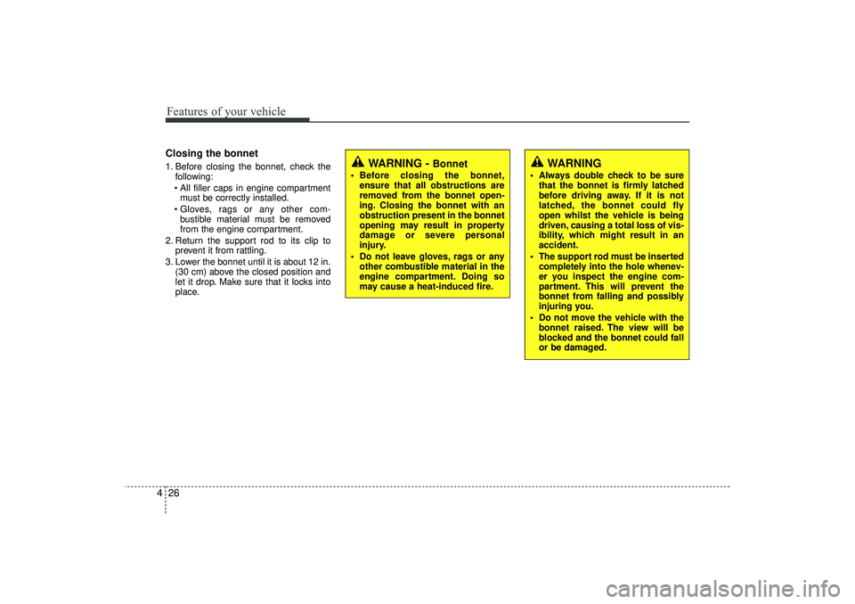 HYUNDAI IX35 2016 Owners Manual Features of your vehicle26
4Closing the bonnet1. Before closing the bonnet, check the
following:
All filler caps in engine compartment must be correctly installed.
Gloves, rags or any other com- b HYUNDAI IX35 2016 Owners Manual Features of your vehicle26
4Closing the bonnet1. Before closing the bonnet, check the
following:
All filler caps in engine compartment must be correctly installed.
Gloves, rags or any other com- b