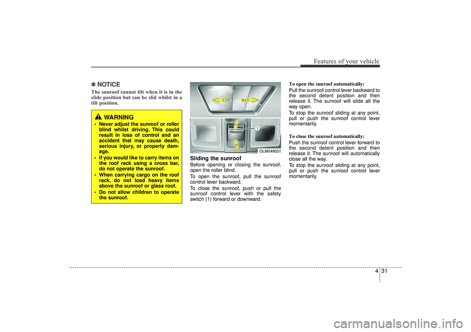 HYUNDAI IX35 2016 Owners Manual 431
Features of your vehicle
✽
✽NOTICEThe sunroof cannot tilt when it is in the
slide position but can be slid whilst in a
tilt position.
Sliding the sunroof Before opening or closing the sunroof HYUNDAI IX35 2016 Owners Manual 431
Features of your vehicle
✽
✽NOTICEThe sunroof cannot tilt when it is in the
slide position but can be slid whilst in a
tilt position.
Sliding the sunroof Before opening or closing the sunroof