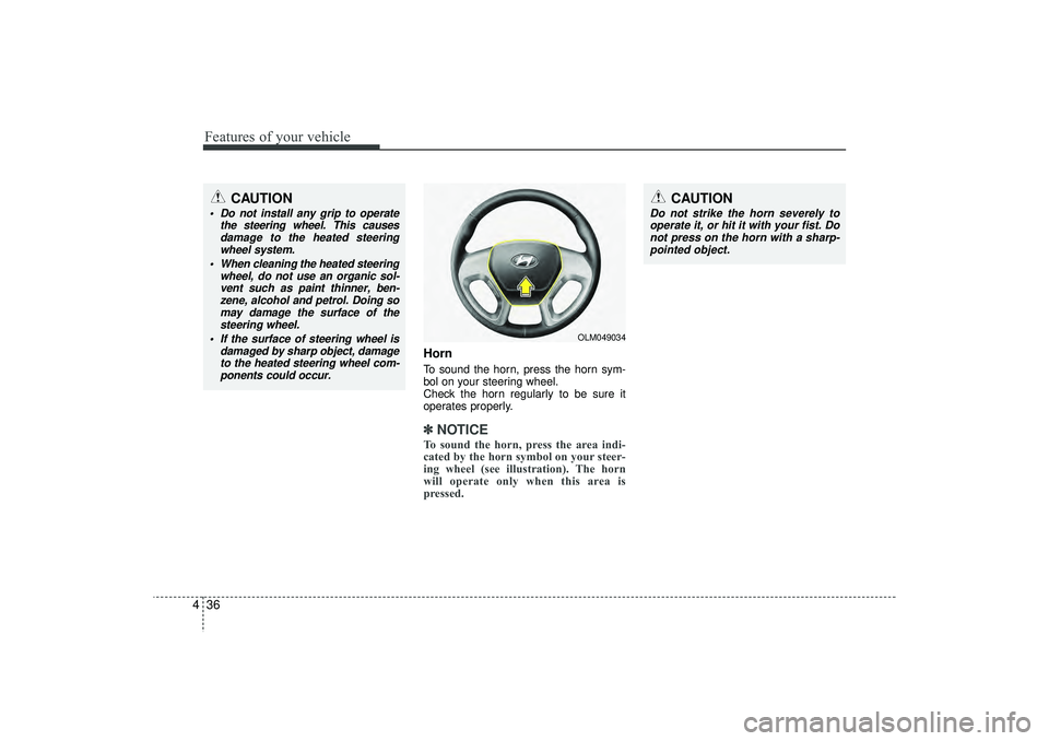 HYUNDAI IX35 2016 Owners Manual Features of your vehicle36
4
HornTo sound the horn, press the horn sym-
bol on your steering wheel.
Check the horn regularly to be sure it
operates properly.✽ ✽
NOTICETo sound the horn, press the HYUNDAI IX35 2016 Owners Manual Features of your vehicle36
4
HornTo sound the horn, press the horn sym-
bol on your steering wheel.
Check the horn regularly to be sure it
operates properly.✽ ✽
NOTICETo sound the horn, press the