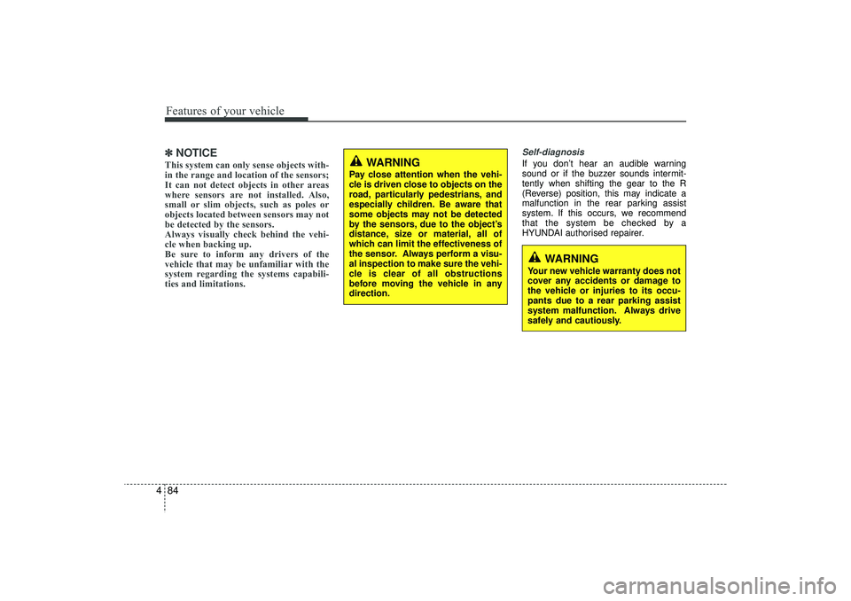 HYUNDAI IX35 2016 Owners Manual Features of your vehicle84
4✽
✽
NOTICEThis system can only sense objects with-
in the range and location of the sensors;
It can not detect objects in other areas
where sensors are not installed. A HYUNDAI IX35 2016 Owners Manual Features of your vehicle84
4✽
✽
NOTICEThis system can only sense objects with-
in the range and location of the sensors;
It can not detect objects in other areas
where sensors are not installed. A