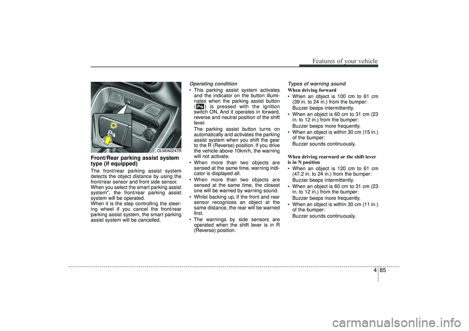 HYUNDAI IX35 2016 Owners Manual 485
Features of your vehicle
Front/Rear parking assist system
type (if equipped)The front/rear parking assist system
detects the object distance by using the
front/rear sensor and front side sensor.
W HYUNDAI IX35 2016 Owners Manual 485
Features of your vehicle
Front/Rear parking assist system
type (if equipped)The front/rear parking assist system
detects the object distance by using the
front/rear sensor and front side sensor.
W