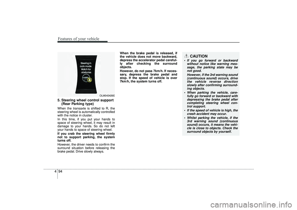 HYUNDAI IX35 2016 Owners Manual Features of your vehicle94
4
CAUTION
If you go forward or backward
without notice like warning mes-sage, the parking state may be not good.
However, if the 3rd warning sound(continuous sound) occurs HYUNDAI IX35 2016 Owners Manual Features of your vehicle94
4
CAUTION
If you go forward or backward
without notice like warning mes-sage, the parking state may be not good.
However, if the 3rd warning sound(continuous sound) occurs