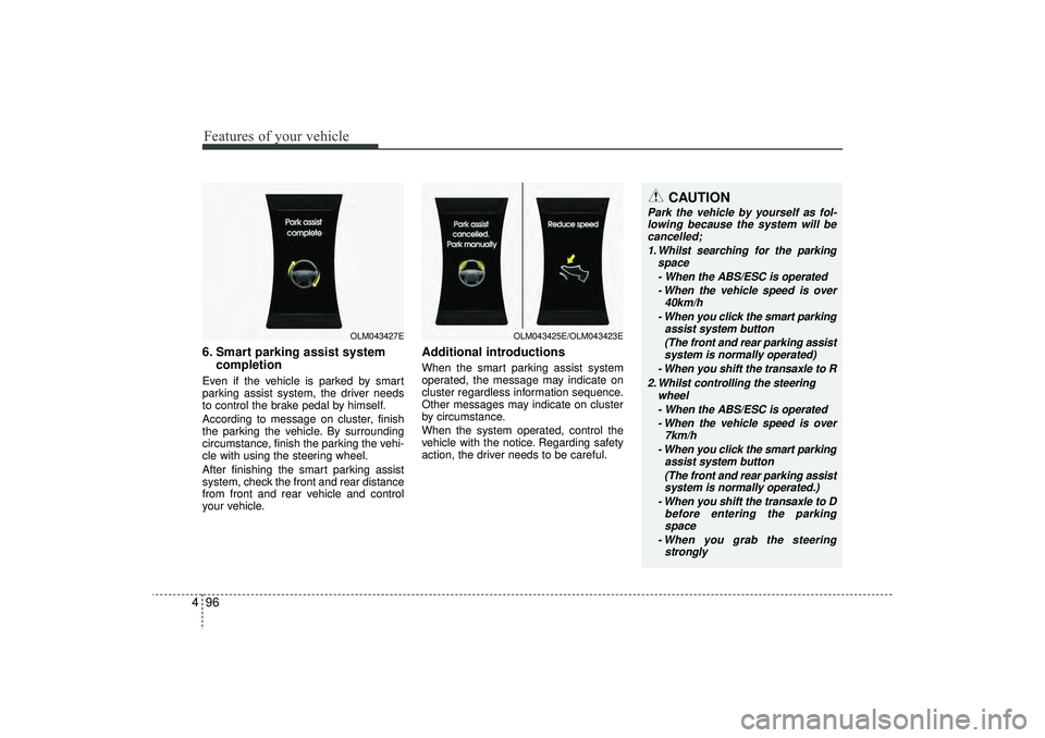 HYUNDAI IX35 2016 Owners Manual Features of your vehicle96
4
CAUTION
Park the vehicle by yourself as fol-
lowing because the system will be cancelled;
1. Whilst searching for the parking space
- When the ABS/ESC is operated- When th HYUNDAI IX35 2016 Owners Manual Features of your vehicle96
4
CAUTION
Park the vehicle by yourself as fol-
lowing because the system will be cancelled;
1. Whilst searching for the parking space
- When the ABS/ESC is operated- When th
