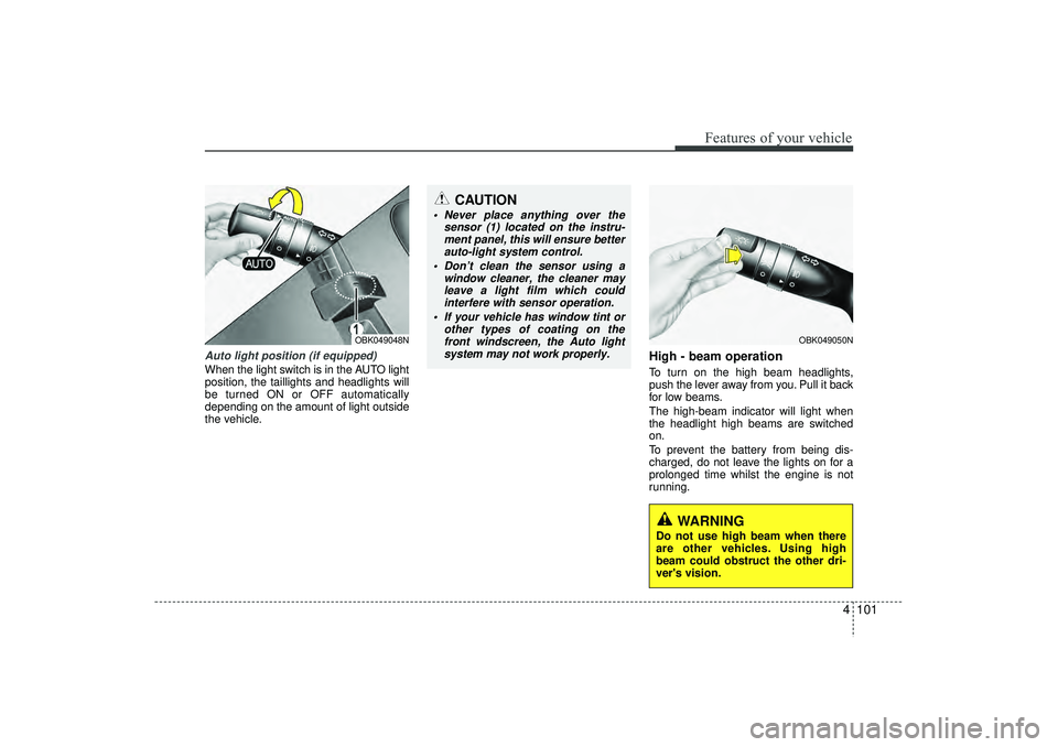 HYUNDAI IX35 2016 Owners Manual 4 101
Features of your vehicle
Auto light position (if equipped)When the light switch is in the AUTO light
position, the taillights and headlights will
be turned ON or OFF automatically
depending on t HYUNDAI IX35 2016 Owners Manual 4 101
Features of your vehicle
Auto light position (if equipped)When the light switch is in the AUTO light
position, the taillights and headlights will
be turned ON or OFF automatically
depending on t