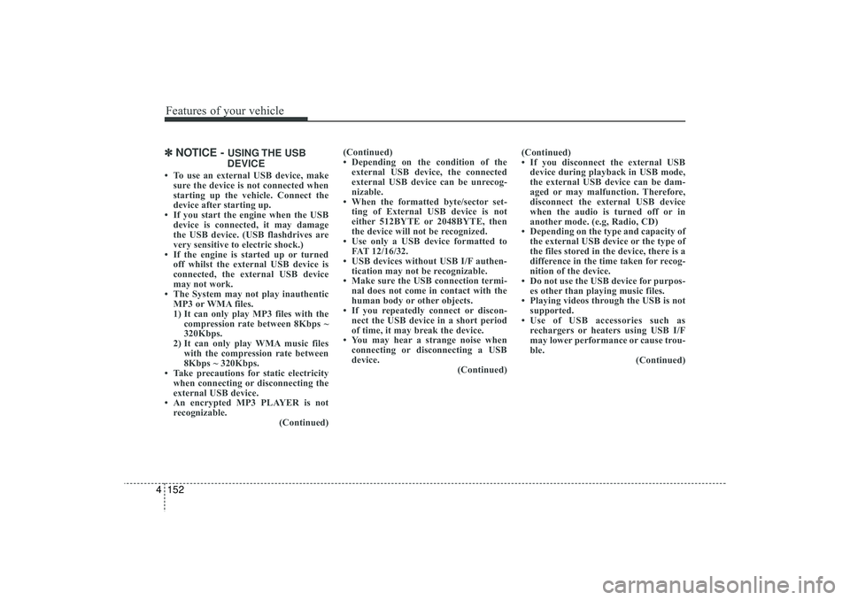 HYUNDAI IX35 2016 Owners Manual Features of your vehicle152
4✽
✽
NOTICE -
USING THE USB
DEVICE
• To use an external USB device, make sure the device is not connected when
starting up the vehicle. Connect the
device after sta HYUNDAI IX35 2016 Owners Manual Features of your vehicle152
4✽
✽
NOTICE -
USING THE USB
DEVICE
• To use an external USB device, make sure the device is not connected when
starting up the vehicle. Connect the
device after sta