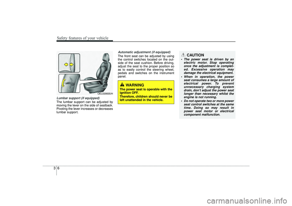 HYUNDAI IX35 2016 Owners Manual Safety features of your vehicle63Lumbar support (if equipped) The lumbar support can be adjusted by
moving the lever on the side of seatback.
Pivoting the lever increases or decreases
lumbar support.
