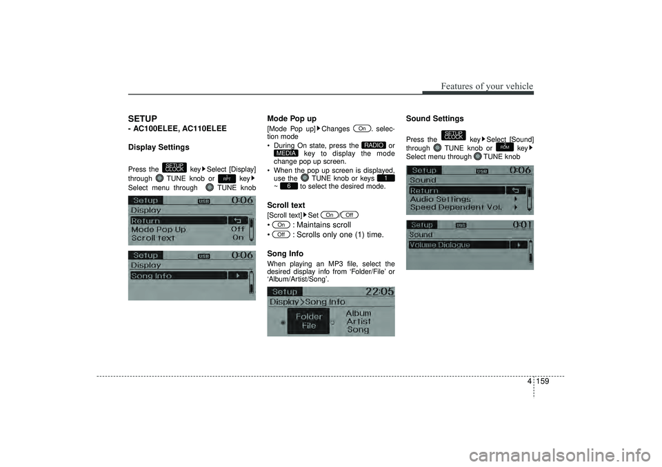 HYUNDAI IX35 2016  Owners Manual 4 159
Features of your vehicle
SETUP - AC100ELEE, AC110ELEE
Display SettingsPress the  key Select [Display]
through  TUNE knob or  key
Select menu through   TUNE knob
Mode Pop up[Mode Pop up] Changes 