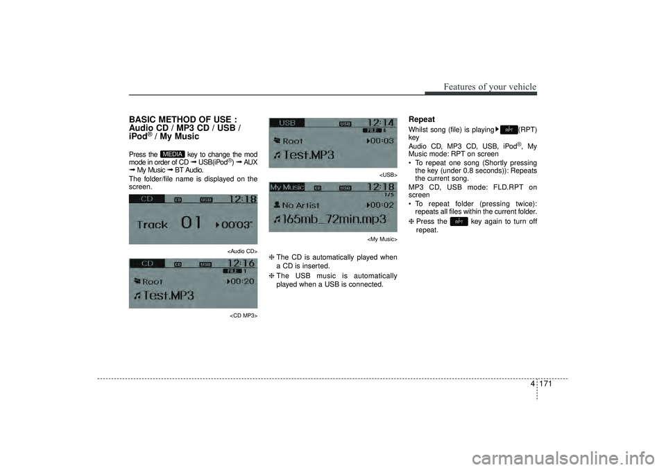 HYUNDAI IX35 2016 Owners Manual 4 171
Features of your vehicle
BASIC METHOD OF USE :
Audio CD / MP3 CD / USB /
iPod
®/ My Music
Press the key to change the mod
mode in order of CD
➟
USB(iPod
®) ➟
AUX
➟
My Music
➟
BT HYUNDAI IX35 2016 Owners Manual 4 171
Features of your vehicle
BASIC METHOD OF USE :
Audio CD / MP3 CD / USB /
iPod
®/ My Music
Press the key to change the mod
mode in order of CD
➟
USB(iPod
®) ➟
AUX
➟
My Music
➟
BT