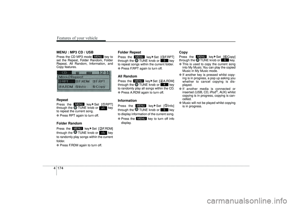 HYUNDAI IX35 2016 Owners Manual Features of your vehicle174
4MENU : MP3 CD / USBPress the CD MP3 mode key to
set the Repeat, Folder Random, Folder
Repeat, All Random, Information, and
Copy features.
Information, and Copy features.R HYUNDAI IX35 2016 Owners Manual Features of your vehicle174
4MENU : MP3 CD / USBPress the CD MP3 mode key to
set the Repeat, Folder Random, Folder
Repeat, All Random, Information, and
Copy features.
Information, and Copy features.R