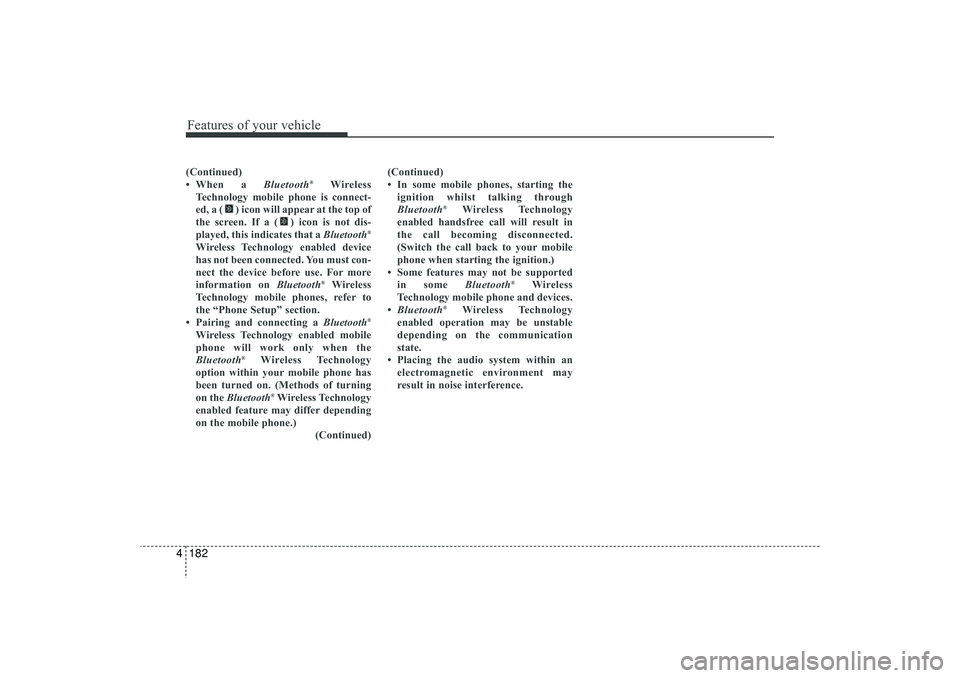 HYUNDAI IX35 2016 Owners Manual Features of your vehicle182
4(Continued)
• When a Bluetooth
®
Wireless
Technology mobile phone is connect-
ed, a ( ) icon will appear at the top of
the screen. If a ( ) icon is not dis-
played, thi HYUNDAI IX35 2016 Owners Manual Features of your vehicle182
4(Continued)
• When a Bluetooth
®
Wireless
Technology mobile phone is connect-
ed, a ( ) icon will appear at the top of
the screen. If a ( ) icon is not dis-
played, thi