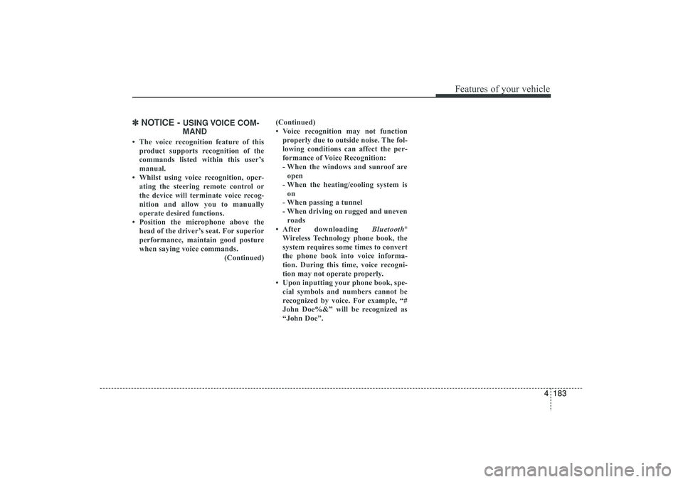 HYUNDAI IX35 2016 Owners Manual 4 183
Features of your vehicle
✽
✽NOTICE -
USING VOICE COM-
MAND
• The voice recognition feature of this
product supports recognition of the
commands listed within this user’s
manual.
• Whi HYUNDAI IX35 2016 Owners Manual 4 183
Features of your vehicle
✽
✽NOTICE -
USING VOICE COM-
MAND
• The voice recognition feature of this
product supports recognition of the
commands listed within this user’s
manual.
• Whi