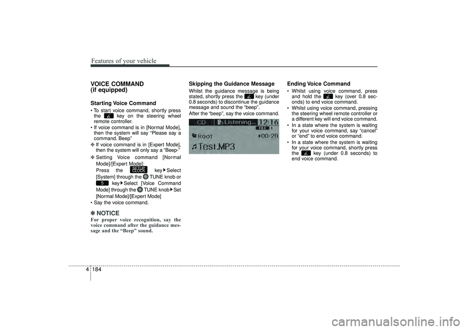 HYUNDAI IX35 2016 Owners Manual Features of your vehicle184
4VOICE COMMAND
(if equipped)Starting Voice Command To start voice command, shortly press
the key on the steering wheel
remote controller.
If voice command is in [Norm HYUNDAI IX35 2016 Owners Manual Features of your vehicle184
4VOICE COMMAND
(if equipped)Starting Voice Command To start voice command, shortly press
the key on the steering wheel
remote controller.
If voice command is in [Norm