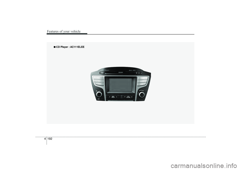 HYUNDAI IX35 2016 Owners Manual Features of your vehicle192
4
■
■
CD Player : AC111ELEE
EL(FL) UK 4B AUDIO.QXP 3/13/2015 4:19 PM Page 192 HYUNDAI IX35 2016 Owners Manual Features of your vehicle192
4
■
■
CD Player : AC111ELEE
EL(FL) UK 4B AUDIO.QXP 3/13/2015 4:19 PM Page 192