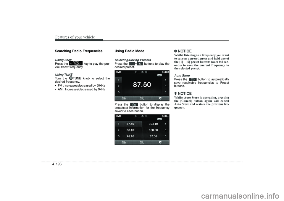 HYUNDAI IX35 2016 Owners Manual Features of your vehicle196
4Searching Radio FrequenciesUsing SeekPress the key to play the pre-
vious/next frequency.Using TUNETurn the TUNE knob to select the
desired frequency.
FM : Increases/d HYUNDAI IX35 2016 Owners Manual Features of your vehicle196
4Searching Radio FrequenciesUsing SeekPress the key to play the pre-
vious/next frequency.Using TUNETurn the TUNE knob to select the
desired frequency.
FM : Increases/d