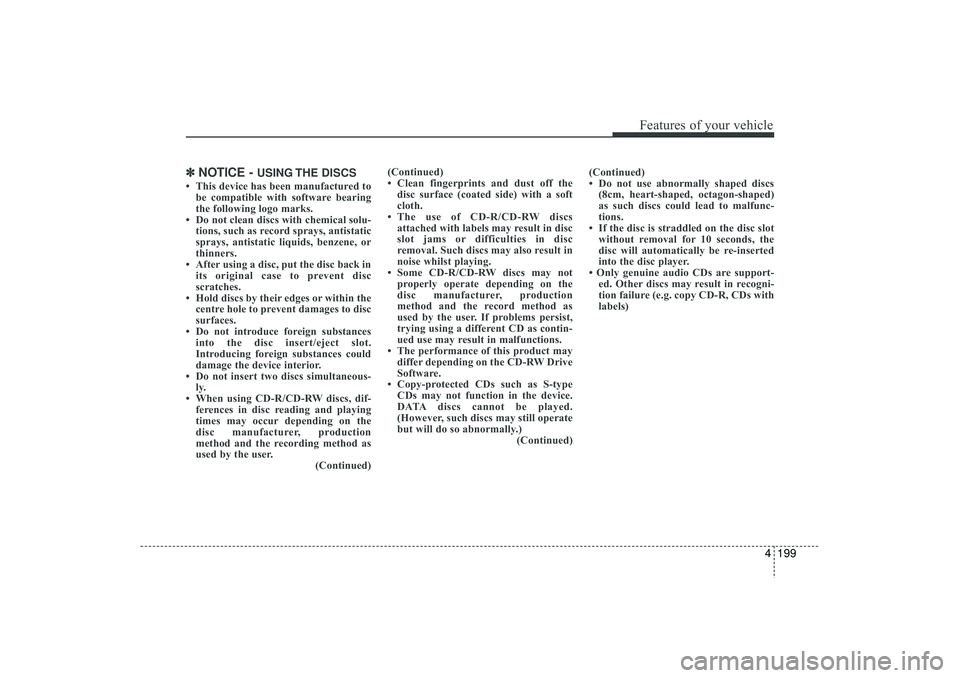 HYUNDAI IX35 2016 Owners Manual 4 199
Features of your vehicle
✽
✽NOTICE -
USING THE DISCS
• This device has been manufactured to
be compatible with software bearing
the following logo marks.
• Do not clean discs with chem HYUNDAI IX35 2016 Owners Manual 4 199
Features of your vehicle
✽
✽NOTICE -
USING THE DISCS
• This device has been manufactured to
be compatible with software bearing
the following logo marks.
• Do not clean discs with chem