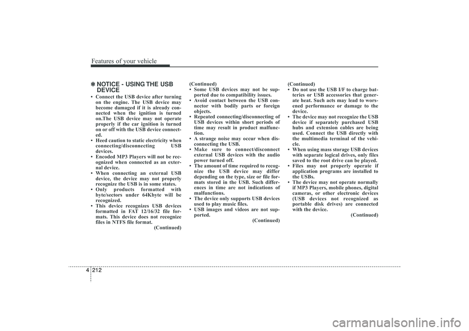 HYUNDAI IX35 2016 Owners Manual Features of your vehicle212
4✽
✽
NOTICE - USING THE USB
DEVICE• Connect the USB device after turning
on the engine. The USB device may
become damaged if it is already con-
nected when the igniti HYUNDAI IX35 2016 Owners Manual Features of your vehicle212
4✽
✽
NOTICE - USING THE USB
DEVICE• Connect the USB device after turning
on the engine. The USB device may
become damaged if it is already con-
nected when the igniti